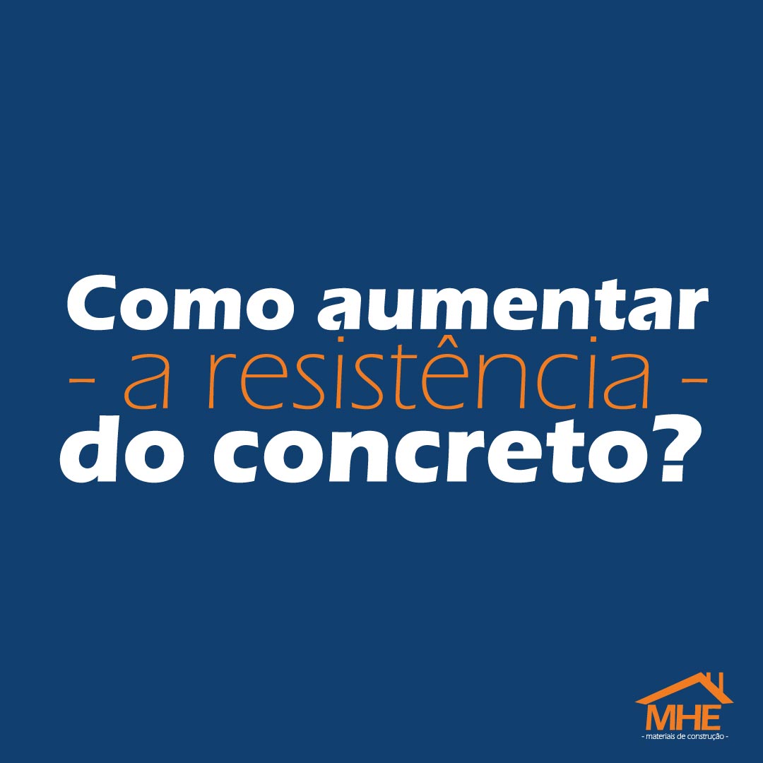 Como aumentar a resistência do concreto?