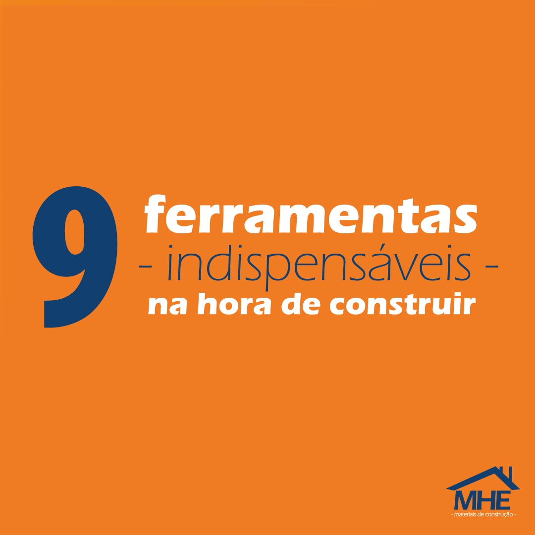 9 ferramentas indispensáveis na hora de construir